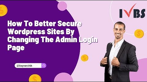 How To Better Secure Wordpress Sites By Changing The Admin Login Page - Itay Verchik IVBS SEO / PPC
