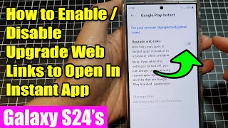 Galaxy S24/S24+/Ultra: How to Enable / Disable Upgrade Web Links to Open In Instant App