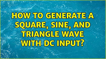 How to Generate a square, sine, and triangle wave with DC input? (6 Solutions!!)