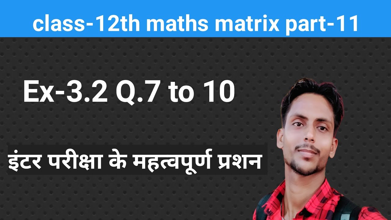 Class 12th maths matrix ex 3 2 q 7 to 10 part 11 youtube