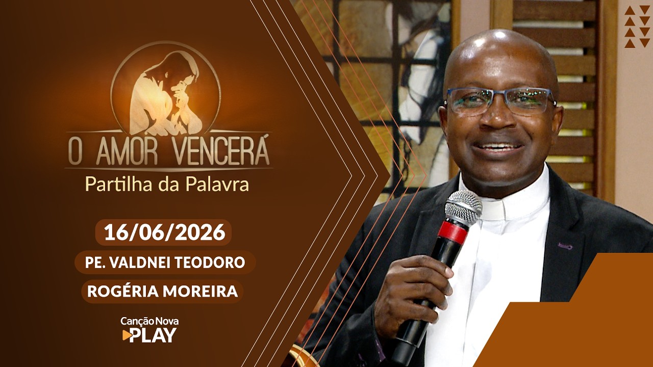 O Amor Vencerá - 16/06/2026 - Partilha da Palavra