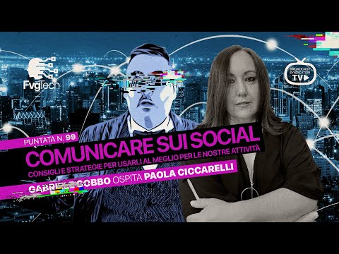 FvgTech #99 - Comunicare sui social. Gabriele Gobbo con Paola Ciccarelli