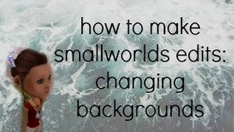 How to Make Smallworlds Edits: Changing Backgrounds