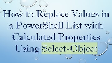 How to Replace Values in a PowerShell List with Calculated Properties Using Select-Object