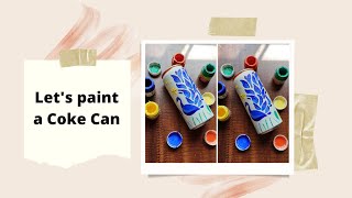 Diy coke can , paint a can , upcycle coke can, bottle art, painting a bottle