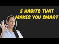 🔥 5 habits that makes you smart 🔥 #habits🔥#smarter🔥#genius #5 #daily #habits to make #you #smart 🔥