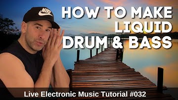 How to make Liquid Drum And Bass | Live Electronic Music Tutorial 032