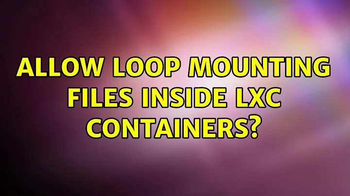 Ubuntu: Allow loop mounting files inside LXC containers?