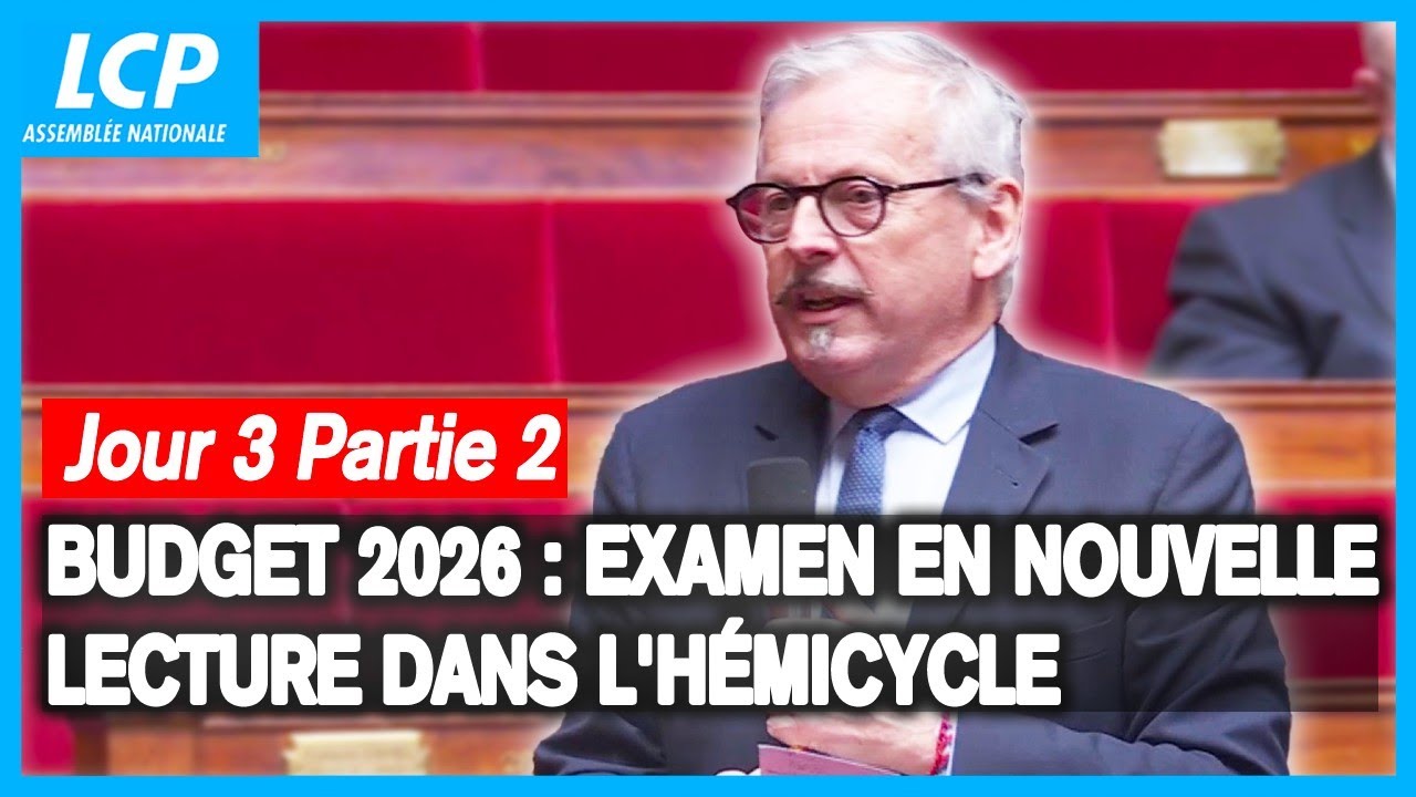 Budget 2026 : suite de l'examen en nouvelle lecture dans l'hémicycle J3/P2 - 15/01/2026