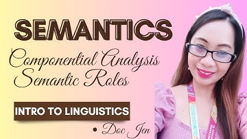 Semantics -Componential Analysis and Semantic Roles