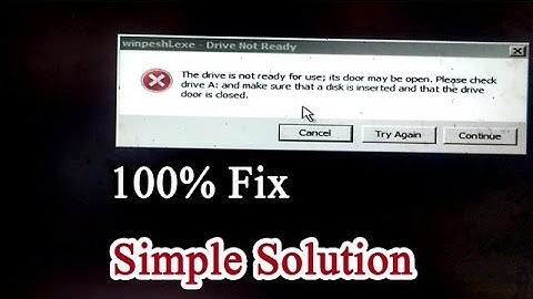 The drive is not ready for use its door may be open. Please check drive A