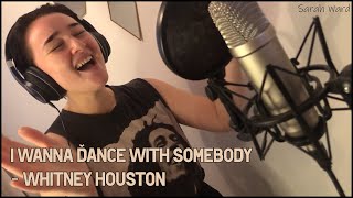 I Wanna Dance With Somebody - Whitney Houston | Sarah Ward Cover