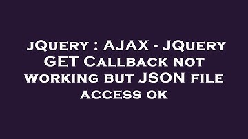jQuery : AJAX - JQuery GET Callback not working but JSON file access ok