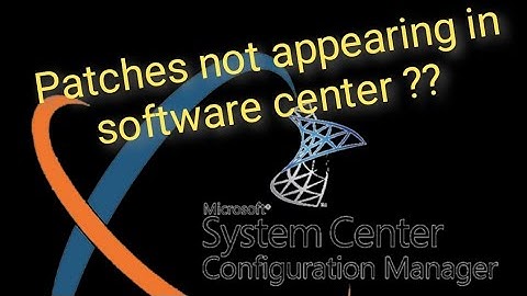 𝗣𝗮𝘁𝗰𝗵𝗲𝘀 𝗻𝗼𝘁 𝗮𝗽𝗽𝗲𝗮𝗿𝗶𝗻𝗴 𝗶𝗻 𝘀𝗼𝗳𝘁𝘄𝗮𝗿𝗲 𝗰𝗲𝗻𝘁𝗲𝗿 - - 𝗦𝗖𝗖𝗠 𝗜𝘀𝘀𝘂𝗲