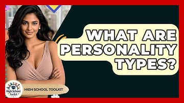 What Are Personality Types? - High School Toolkit