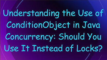 Understanding the Use of ConditionObject in Java Concurrency: Should You Use It Instead of Locks?
