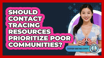 Should Contact Tracing Resources Prioritize Poor Communities? - Everyday Bioethics Expert
