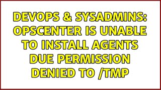 DevOps & SysAdmins: Opscenter is unable to install agents due permission denied to /tmp