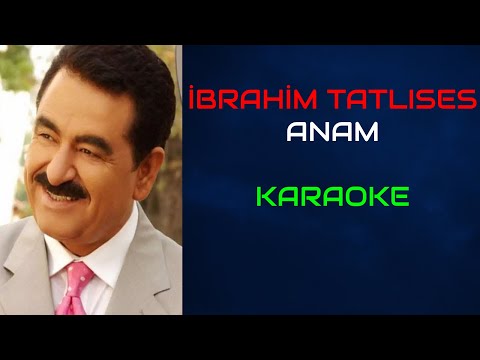 İbrahim Tatlıses - Anam (Orjinal Karaoke)