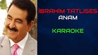 İbrahim Tatlıses - Anam (Orjinal Karaoke)