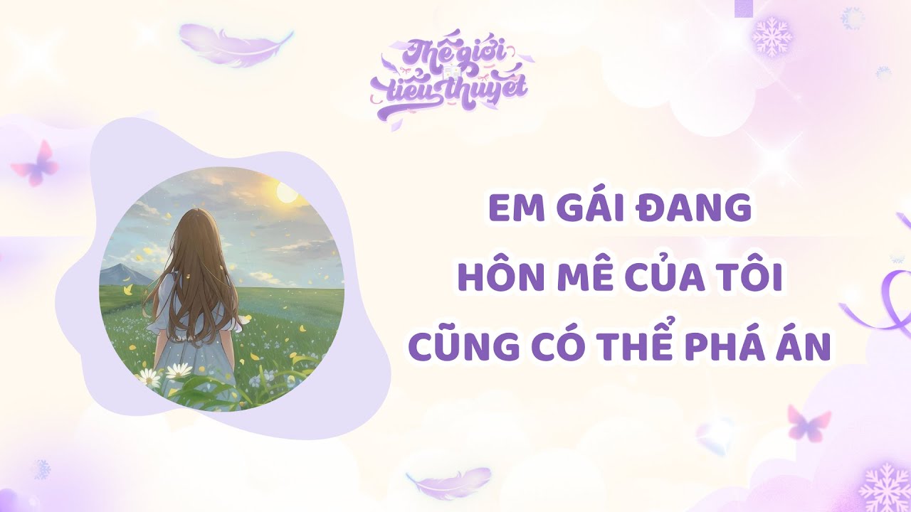 EM GÁI ĐANG HÔN MÊ CỦA TÔI CŨNG CÓ THỂ PHÁ ÁN -  HIỆN ĐẠI -  GIA ĐÌNH