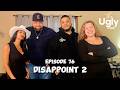 The Ugly Pod Ep. 76 | Disappoint 2