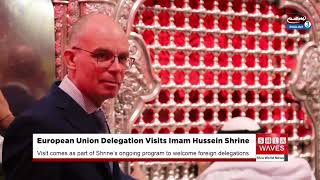 European Union Delegation Visits Imam Hussein Shrine Karbala Explores Religious Cultural Heritage