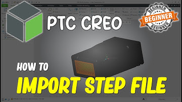 Creo How To Import Step File