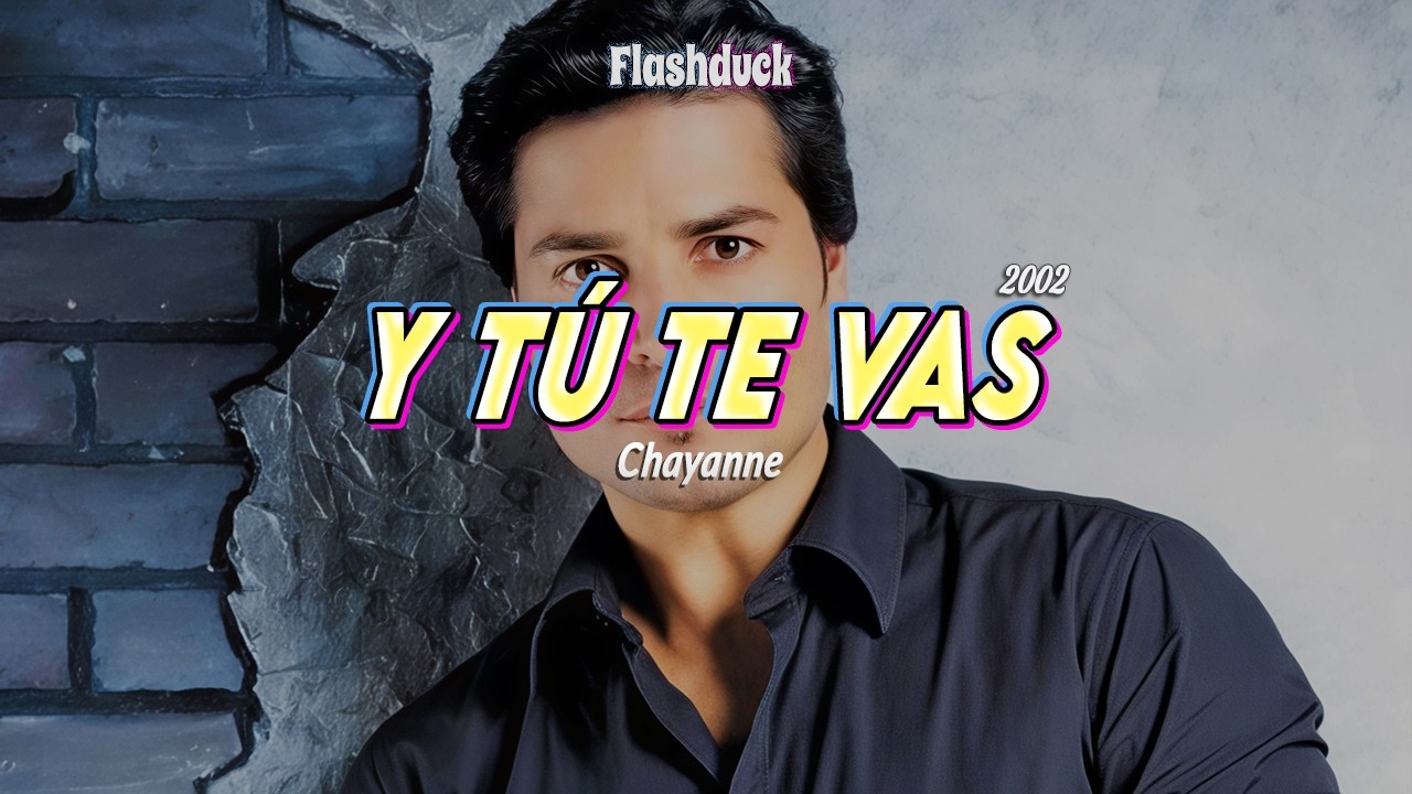 Chayanne - Y Tú Te Vas (2002) | Letra