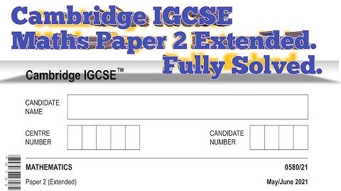 Cambridge IGCSE maths | Extended |Paper 2 May June| 0580. Fully Solved.