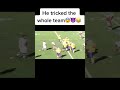 He tricked the whole the team