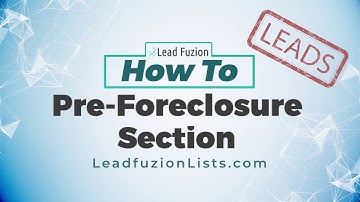 Leadfuzion HOW TO - Pre-foreclosure Section