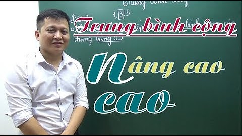[Toán nâng cao lớp 4] Trung bình cộng nâng cao - Thầy Khải- SĐT: 0943734664