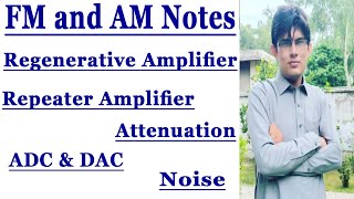 FM and AM Notes || Attenuation || Noise || Repeater Amplifier || Regenerative Amplifier || ADC &amp; DAC