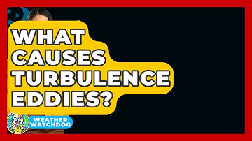 What Causes Turbulence Eddies? - Weather Watchdog