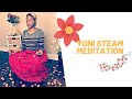 Yoni steam clearing meditation