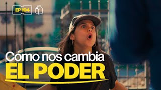 ¿Cómo nos cambia el poder? | 194