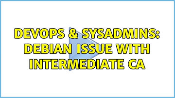 DevOps & SysAdmins: Debian issue with intermediate CA (3 Solutions!!)