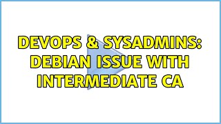 DevOps & SysAdmins: Debian issue with intermediate CA (3 Solutions!!)