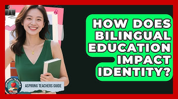 How Does Bilingual Education Impact Identity? - Aspiring Teacher Guide