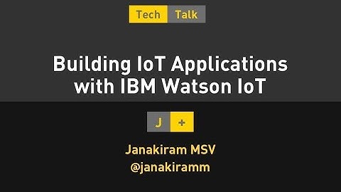 Build your First IoT Application with IBM Watson IoT