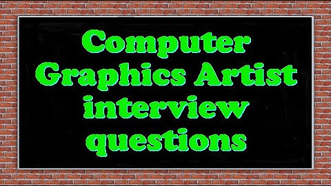 Computer Graphics Artist interview questions