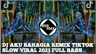 DJ AKU BAHAGIA REMIX TIKTOK SLOW VIRAL 2021 FULL BASS