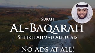 Surah Al-Baqarah No Ads | Sheikh Ahmad Alnufais | Quran Recitation Repeat Nature