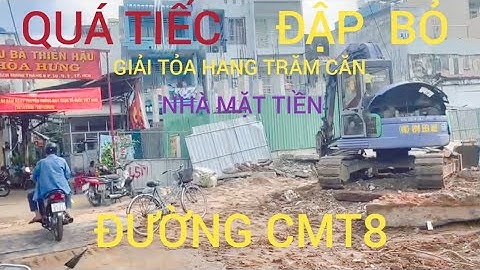 QUÁ TIẾC ĐẬP BỎ GIẢI TỎA HÀNG TRĂM CĂN NHÀ MẶT TIỀN  ĐƯỜNG CMT8