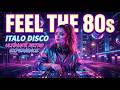 YOU CAN FEEL THE 80s 🌃 Ultimate Italo Disco &amp; Synthwave Experience [1 HOUR NONSTOP]