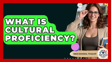 What Is Cultural Proficiency? - High School Toolkit