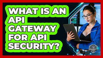 What Is An API Gateway For API Security? - SecurityFirstCorp.com