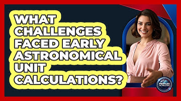 What Challenges Faced Early Astronomical Unit Calculations? - Profiles in Politics