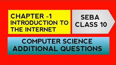ADDITIONAL QUESTIONS | SEBA CLASS 10 | COMPUTER SCIENCE | CHAPTER - 1 | INTRODUCTION TO THE INTERNET